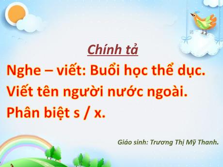 Bài giảng Chính tả Lớp 3 - Nghe-Viết: Buổi học thể dục. Viết tên người nước ngoài. Phân biệt s / x - Trương Thị Mỹ Thanh