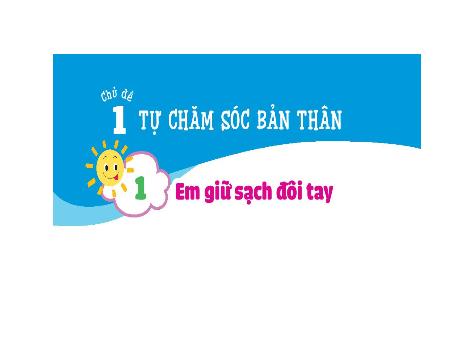 Bài giảng Đạo đức Lớp 1 - Bài 1: Em giữ sạch đôi tay