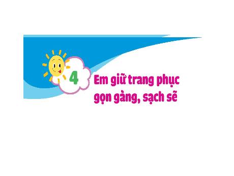 Bài giảng Đạo đức Lớp 1 - Bài 4: Em giữ trang phục gọn gàng, sạch sẽ