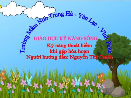 Bài giảng Giáo dục kỹ năng sống Lớp Lá - Bài: Kỹ năng thoát hiểm khi gặp hỏa hoạn - Nguyễn Thị Chinh