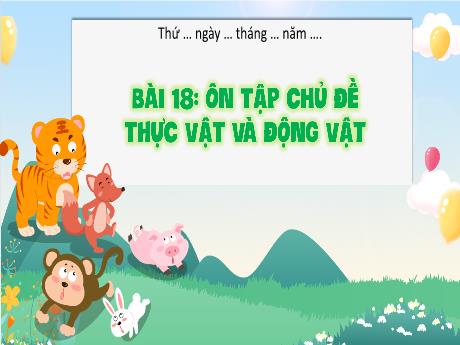 Bài giảng Khoa học Lớp 4 - Bài 18: Ôn tập chủ đề Thực vật và động vật