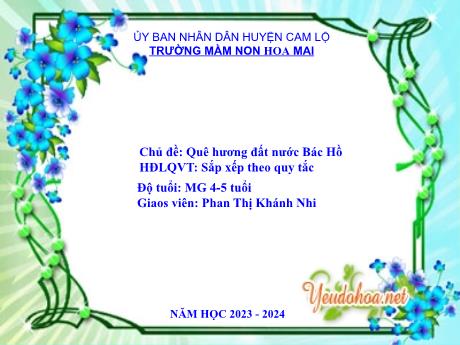 Bài giảng Mầm non Lớp Chồi - Chủ đề: Quê hương, Đất nước - Bác Hồ. Hoạt động: Sắp xếp theo quy tắc - Năm học 2023-2024 - Phan Thị Khánh Nhi
