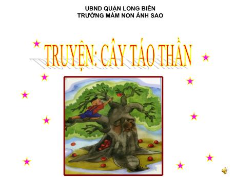 Bài giảng Mầm non Lớp Chồi - Đề tài: Truyện Cây táo thần - Trường Mầm non Ánh Sao