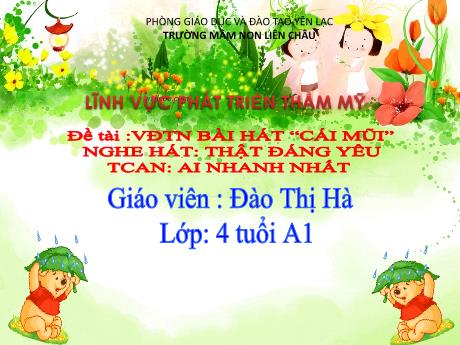 Bài giảng Mầm non Lớp Chồi - Đề tài: Vận động bài hát “Cái mũi”. Nghe hát: Thật đáng yêu. Lĩnh vực: Phát triển thẩm mỹ - Đào Thị Hà