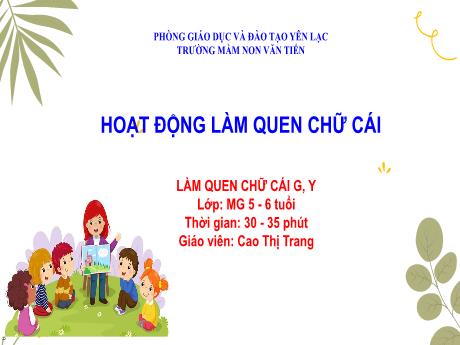 Bài giảng Mầm non Lớp Lá - Chủ đề: Làm quen chữ cái g, y - Cao Thị Trang