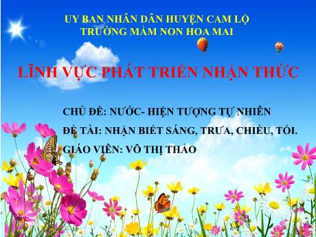 Bài giảng Mầm non Lớp Lá - Chủ đề: Nước - Hiện tượng tự nhiên. Đề tài: Nhận biết sáng, trưa, chiều, tối - Võ Thị Thảo