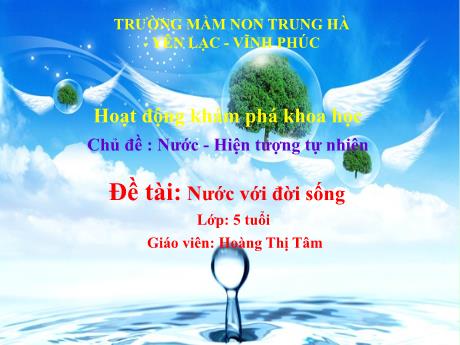 Bài giảng Mầm non Lớp Lá - Chủ đề: Nước - Hiện tượng tự nhiên. Đề tài: Nước với đời sống. Hoạt động: Khám phá khoa học - Hoàng Thị Tâm