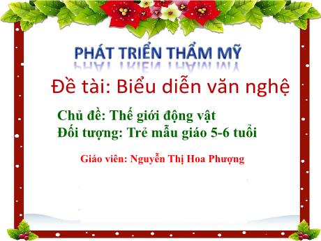 Bài giảng Mầm non Lớp Lá - Chủ đề: Thế giới động vật. Đề tài: Biểu diễn văn nghệ - Nguyễn Thị Hoa Phượng
