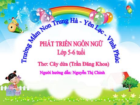 Bài giảng Mầm non Lớp Lá - Đề tài: Thơ Cây dừa. Lĩnh vực: Phát triển ngôn ngữ - Nguyễn Thị Chinh