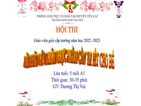 Bài giảng Mầm non Lớp Lá - Đề tài: Tìm hiểu về 4 nhóm thực phẩm cần thiết cho bé - Năm học 2022-2023 - Dương Thị Vui