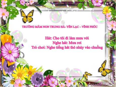 Bài giảng Mầm non Lớp Lá - Hát: Cho tôi đi làm mưa với. Nghe hát: Mưa rơi - Trường Mầm non Trung Hà