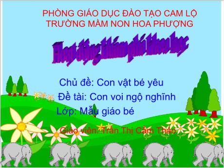 Bài giảng Mầm non Lớp Mầm - Chủ đề: Con vật bé yêu. Đề tài: Con voi ngộ nghĩnh. Hoạt động: Khám phá khoa học - Trần Thị Cẩm Thảo
