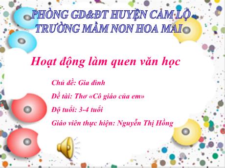 Bài giảng Mầm non Lớp Mầm - Chủ đề: Gia đình. Đề tài: Thơ Cô giáo của em. Hoạt động: Làm quen văn học - Nguyễn Thị Hồng