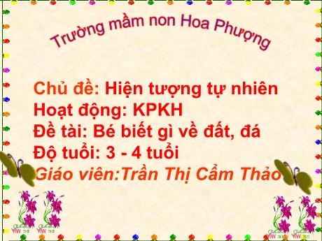 Bài giảng Mầm non Lớp Mầm - Chủ đề: Hiện tượng tự nhiên. Đề tài: Bé biết gì về đất, đá. Hoạt động: Khám phá khoa học - Trần Thị Cẩm Thảo
