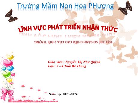 Bài giảng Mầm non Lớp Mầm - Đề tài: Dạy trẻ so sánh chiều cao của 2 đối tượng. Lĩnh vực: Phát triển nhận thức - Năm học 2023-2024 - Nguyễn Thị Như Quỳnh