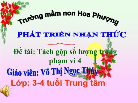 Bài giảng Mầm non Lớp Mầm - Đề tài: Tách gộp số lượng trong phạm vi 4. Lĩnh vực: Phát triển nhận thức - Võ Thị Ngọc Thúy