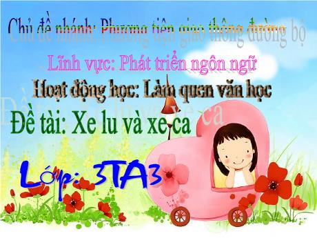 Bài giảng Mầm non Lớp Mầm - Đề tài: Xe lu và xe ca. Chủ đề nhánh: Phương tiện giao thông đường bộ. Lĩnh vực: Phát triển ngôn ngữ - Trường Mầm non Liên Châu