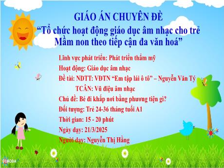 Bài giảng Mầm non Lớp Nhà trẻ - Chủ đề: Bé đi khắp nơi bằng phương tiện gì?. Đề tài: Em tập lái ô tô. Hoạt động: Giáo dục âm nhạc - Năm học 2024-2025 - Nguyễn Thị Hằng