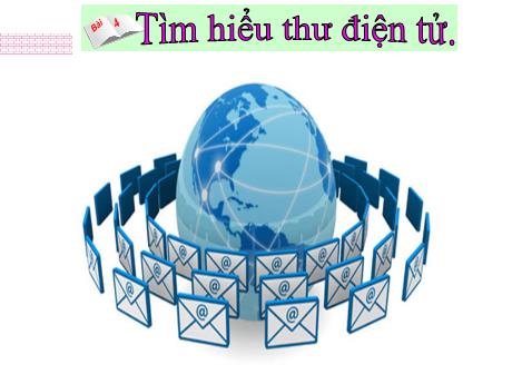 Bài giảng Tin học Lớp 9 - Bài 4: Tìm hiểu thư điện tử