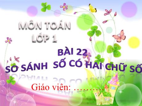 Bài giảng Toán Lớp 1 - Bài 22: So sánh số có hai chữ số