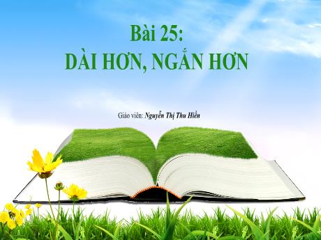 Bài giảng Toán Lớp 1 - Bài 25: Dài hơn, ngắn hơn (Tiết 1) - Nguyễn Thị Thu Hiền