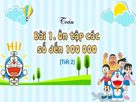 Bài giảng Toán Lớp 4 - Bài 1: Ôn tập các số đến 100 000 (Tiết 2)