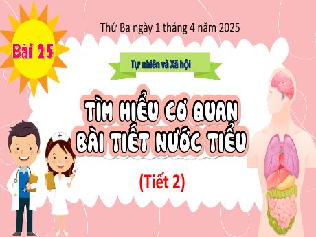 Bài giảng Tự nhiên và Xã hội Lớp 2 - Bài 25: Tìm hiểu cơ quan bài tiết nước tiểu (Tiết 2) - Năm học 2024-2025