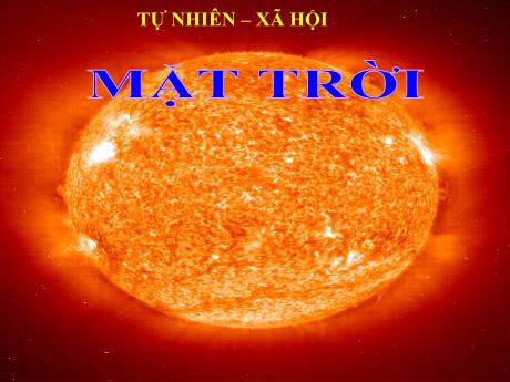 Bài giảng Tự nhiên và xã hội Lớp 3 - Bài 58: Mặt trời - Năm học 2021-2022