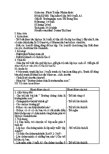 Giáo án Mầm non Lớp Lá - Chủ đề: Trường Mầm non - Tết Trung Thu. Đề tài: Khám phá khoa học. Tìm hiểu về lớp mẫu giáo 5 tuổi A5. Lĩnh vực: Phát triển nhận thức - Dương Thị Sang